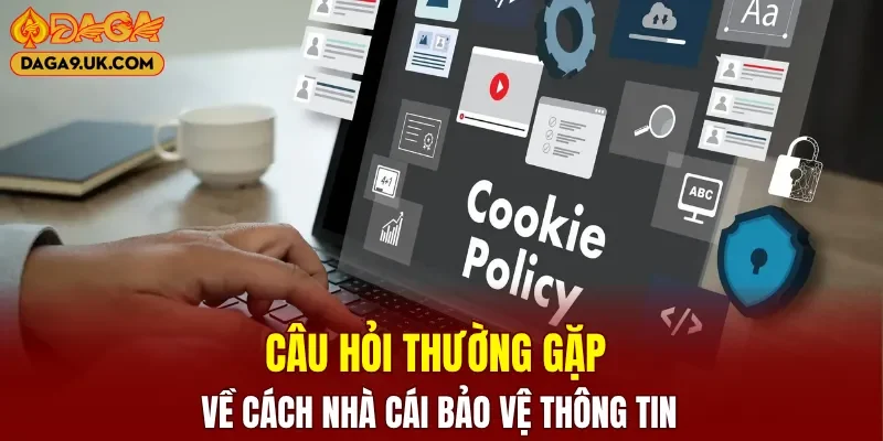 Câu hỏi thường gặp về cách nhà cái bảo vệ thông tin